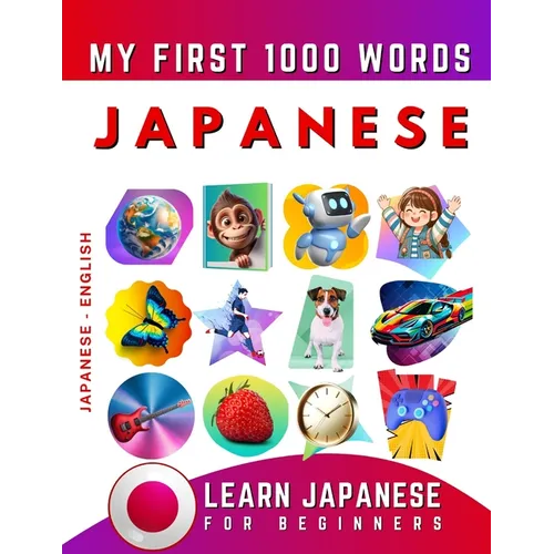 Learn Japanese for Beginners, My First 1000 Words: Bilingual Japanese - English Language Learning Book for Kids & Adults