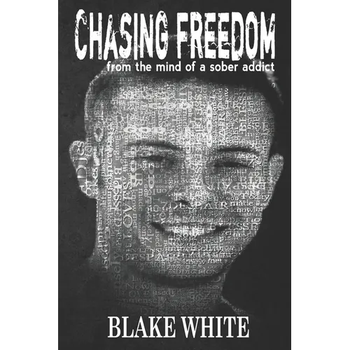 Chasing Freedom: From the Mind of a Sober Addict