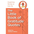 The Little Book of Gratitude Quotes: Inspiring Words to Live By