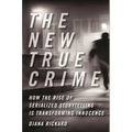 The New True Crime: How the Rise of Serialized Storytelling Is Transforming Innocence