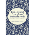 Five Essential Principles of Scripture Study: A Path That Leads To Personal Revelation