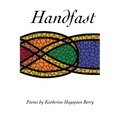 Handfast: poems by Katherine Hagopian Berry