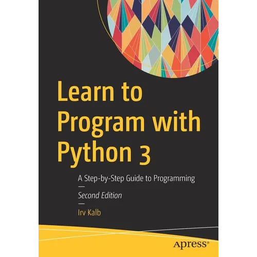 Learn to Program with Python 3: A Step-By-Step Guide to Programming