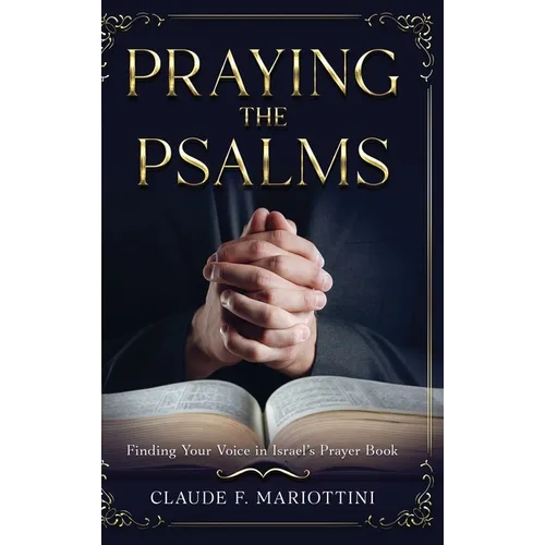 Praying the Psalms: Finding Your Voice in Israel's Prayer Book