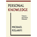 Personal Knowledge: Towards A Post-Critical Philosophy