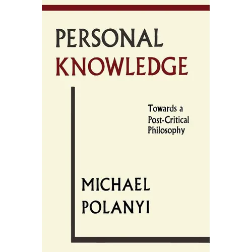 Personal Knowledge: Towards A Post-Critical Philosophy
