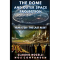 The Dome and Outer Space Projection: Year 1728 - The Last Reset