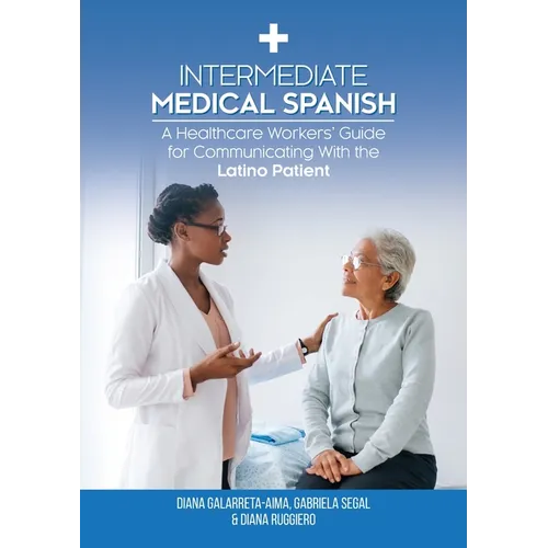 Intermediate Medical Spanish: A Healthcare Workers' Guide for Communicating With the Latino Patient