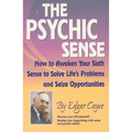 The Psychic Sense: How to Awaken Your Sixth Sense to Solve Life's Problems and Seize Opportunities
