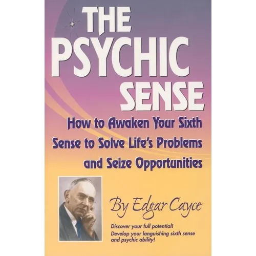 The Psychic Sense: How to Awaken Your Sixth Sense to Solve Life's Problems and Seize Opportunities