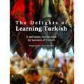 The Delights of Learning Turkish: A self-study course book for learners of Turkish