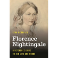 Florence Nightingale: A Reference Guide to Her Life and Works