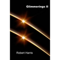 Glimmerings II: Another 1001 Thoughts, Ideas, Observations, Musings Reflections, and Comments On Whatever Comes to Mind