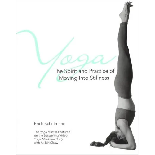 Yoga the Spirit and Practice of Moving Into Stillness