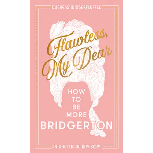 Flawless, My Dear: How to Be More Bridgerton (an Unofficial Advisory)