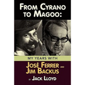 From Cyrano to Magoo: My Years with Jose Ferrer and Jim Backus