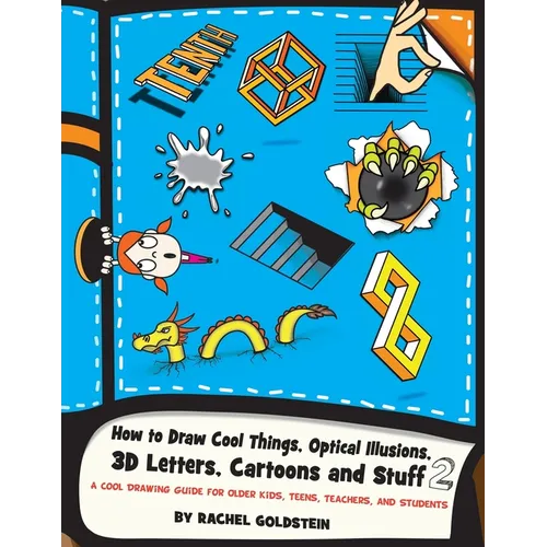How to Draw Cool Things, Optical Illusions, 3D Letters, Cartoons and Stuff 2: A Cool Drawing Guide for Older Kids, Teens, Teachers, and Students