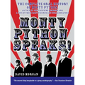 Monty Python Speaks!: The Complete Oral History of Monty Python, as Told by the Founding Members and a Few of Their Many Friends and Collaborators