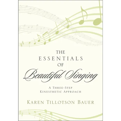 Essentials of Beautiful Singing: A Three-Step Kinesthetic Approach