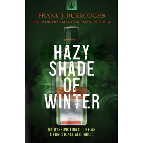 Hazy Shade of Winter: My Dysfunctional Life as a Functional Alcoholic