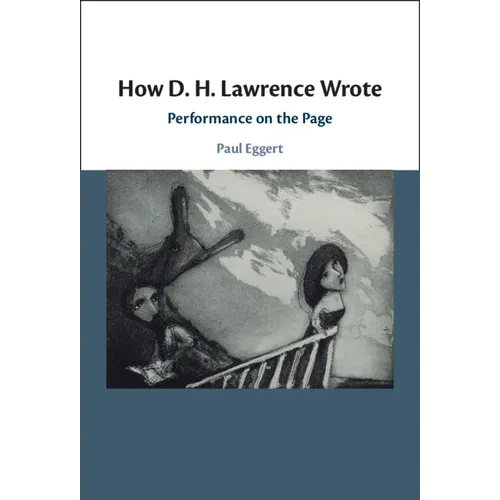 How D. H. Lawrence Wrote: Performance on the Page