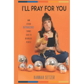 I'll Pray for You: And Other Outrageous Things Said to Disabled People