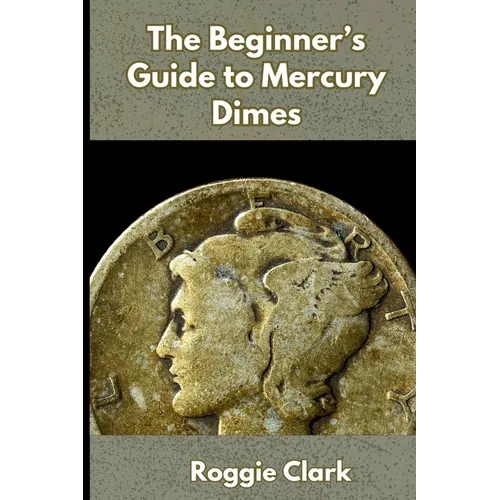 The Beginner's Guide to Mercury Dimes: Understanding 90 Percent Silver, Melt Value, Buying Basics, and Smart Stacking Strategy