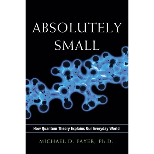 Absolutely Small: How Quantum Theory Explains Our Everyday World