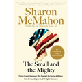The Small and the Mighty: Twelve Unsung Americans Who Changed the Course of History, from the Founding to the Civil Rights Movement