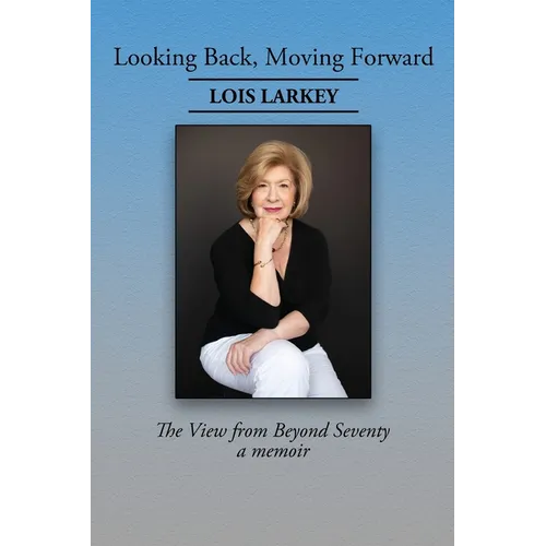 Looking Back, Moving Forward: The View from Beyond Seventy