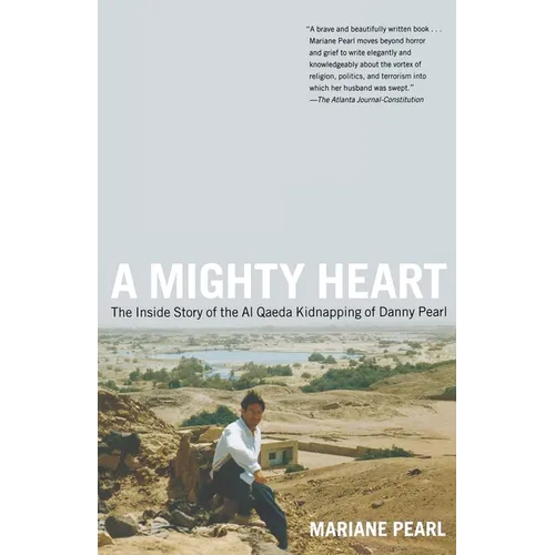 A Mighty Heart: The Inside Story of the Al Qaeda Kidnapping of Danny Pearl
