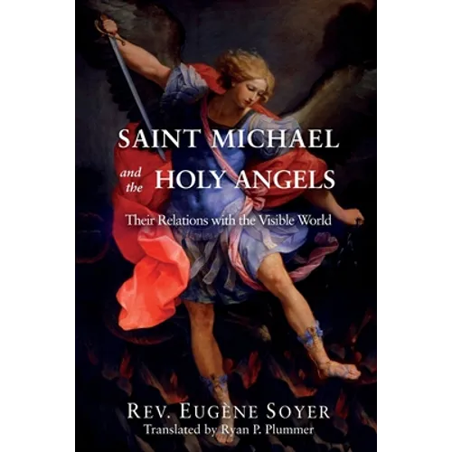 Saint Michael and the Holy Angels: Their Relations with the Visible World