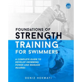 Foundations of Strength Training for Swimmers: A complete guide to develop swimming power and manage injuries