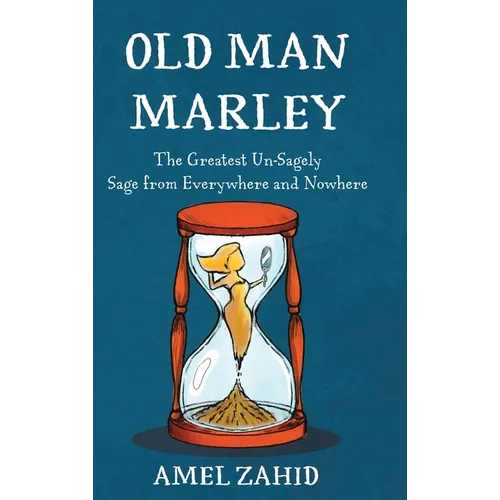 Old Man Marley: The Greatest Un-Sagely Sage from Everywhere and Nowhere