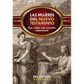 Las Mujeres del Nuevo Testamento: Sus Vidas Son Nuestra Esperanza
