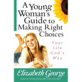 A Young Woman's Guide to Making Right Choices: Your Life God's Way