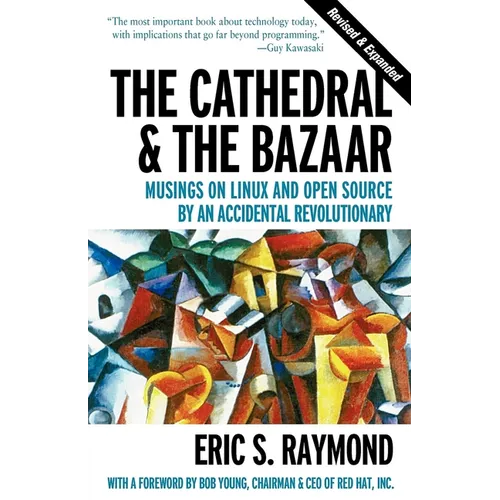 The Cathedral & the Bazaar: Musings on Linux and Open Source by an Accidental Revolutionary