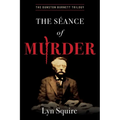 The Seance of Murder: The Dunston Burnett Trilogy