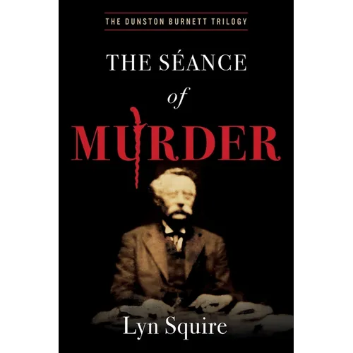 The Seance of Murder: The Dunston Burnett Trilogy