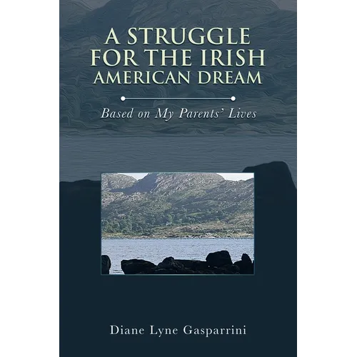 A Struggle for the Irish American Dream: Based on My Parents' Lives