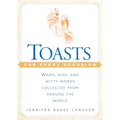 Toasts for Every Occasion: Warm, Wise, and Witty Words Collected from Around the World
