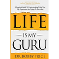 Life Is My Guru: A Practical Guide to Understanding What Your Life Experiences Are Trying to Teach You