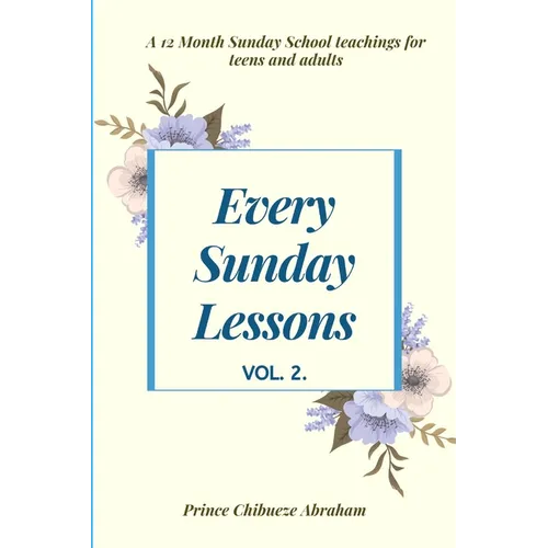 Every Sunday Lessons: A 12 month Sunday School Teachings For Teens and Adults