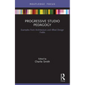 Progressive Studio Pedagogy: Examples from Architecture and Allied Design Fields