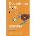 Doctah-ing It Up: A Guide for Adapting to the Culture of Medicine in Your First Year of Medical School, Second Edition
