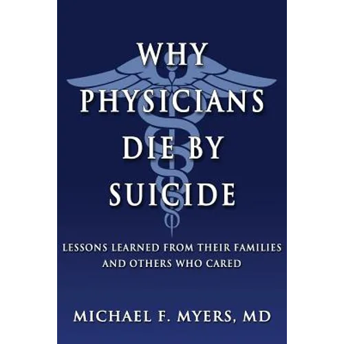 Why Physicians Die by Suicide: Lessons Learned from Their Families and Others Who Cared