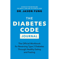 The Diabetes Code Journal: The Official Workbook for Reversing Type 2 Diabetes Through Healthy Eating and Fasting