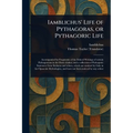 Iamblichus' Life of Pythagoras, or Pythagoric Life