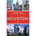 History Lover's Guide to Houston