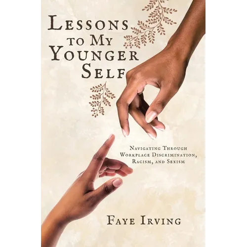 Lessons to My Younger Self: Navigating Through Workplace Discrimination, Racism, and Sexism